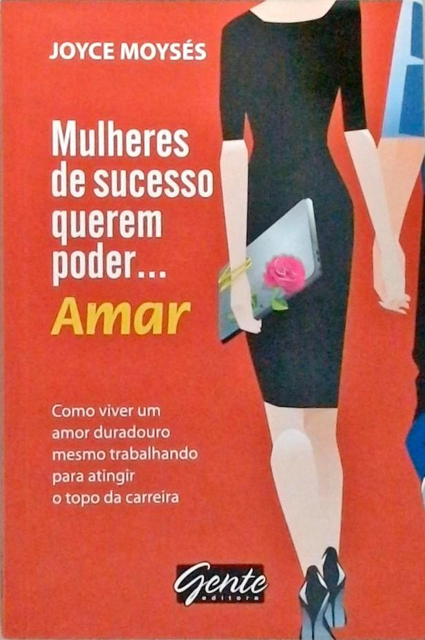 Mulheres De Sucesso Querem Poder... Amar