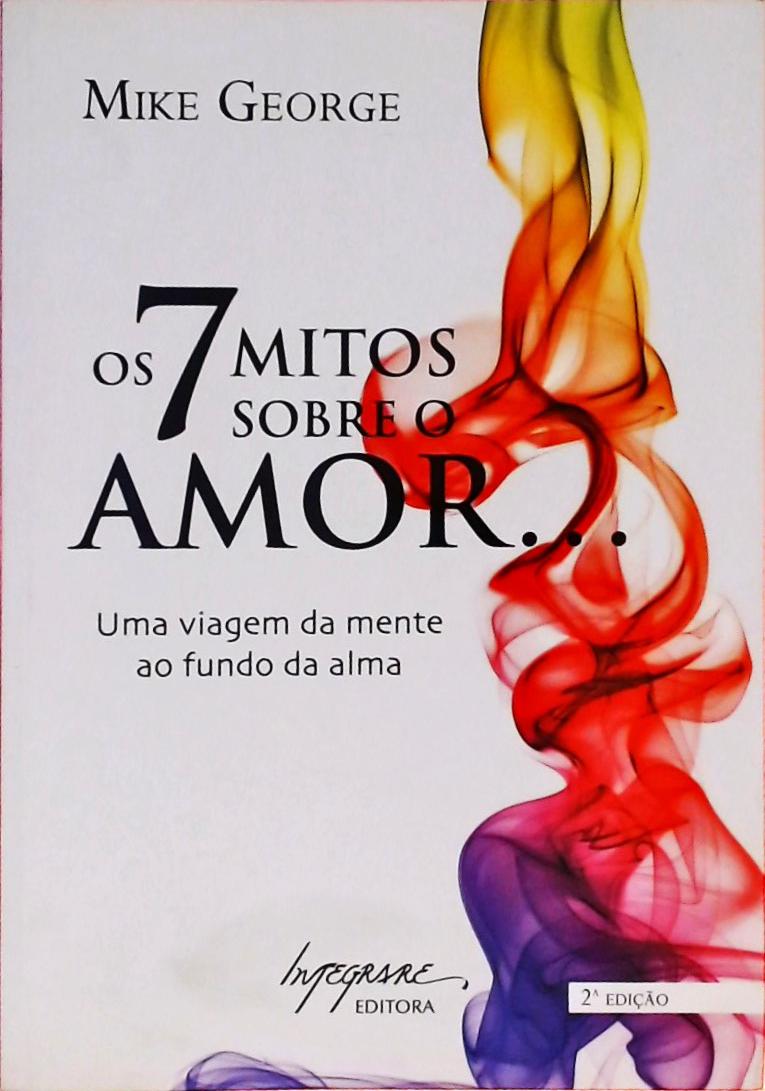 Os 7 Mitos Sobre O Amor...