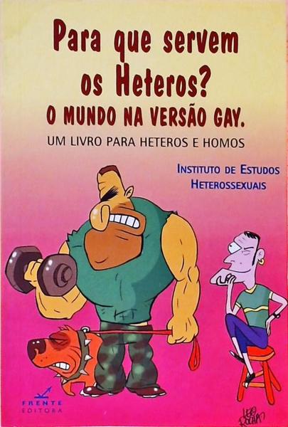 Para Que Servem Os Heteros? O Mundo Na Versão Gay