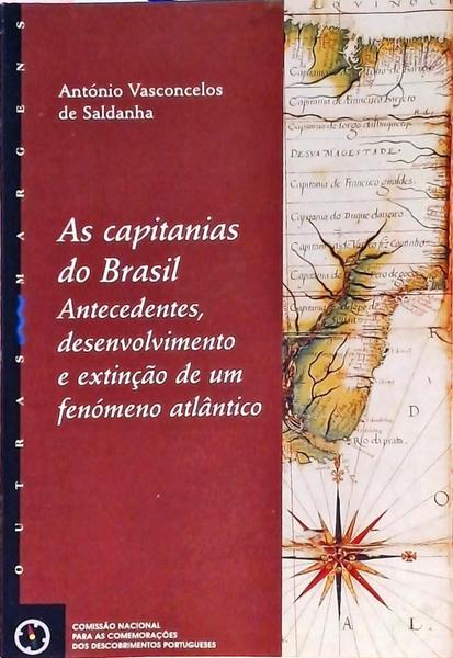 As Capitanias Do Brasil Antecedentes, Desenvolvimento E Extinção De Um Fenómeno Atlântico