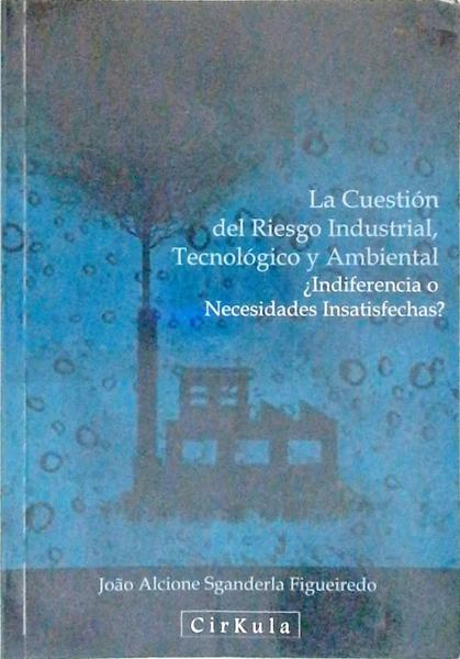 La Cuestión Del Riesgo Industrial, Tecnológico Y Ambiental