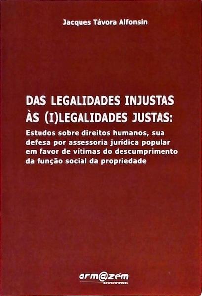 Das Legalidades Injustas Às Ilegalidades Justas