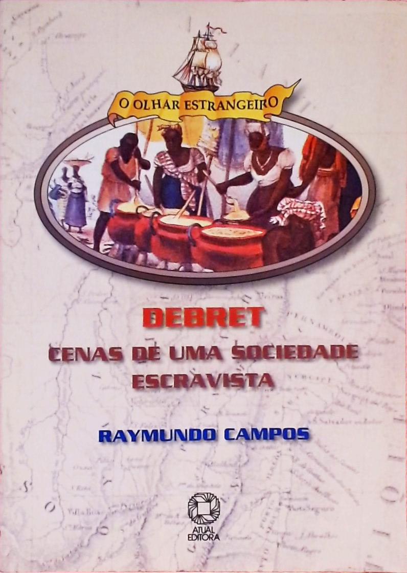 Debret - Cenas de uma Sociedade Escravista