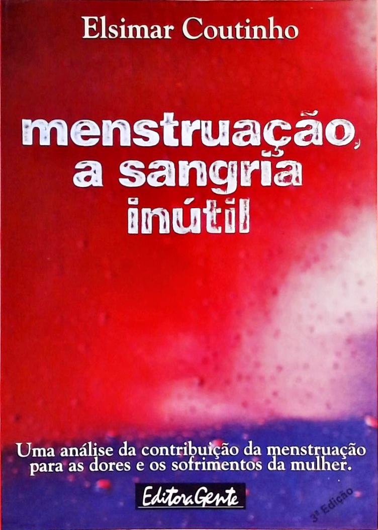 Menstruação, A Sangria Inútil