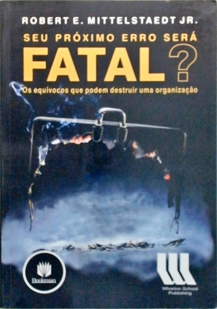 Seu próximo erro será fatal?