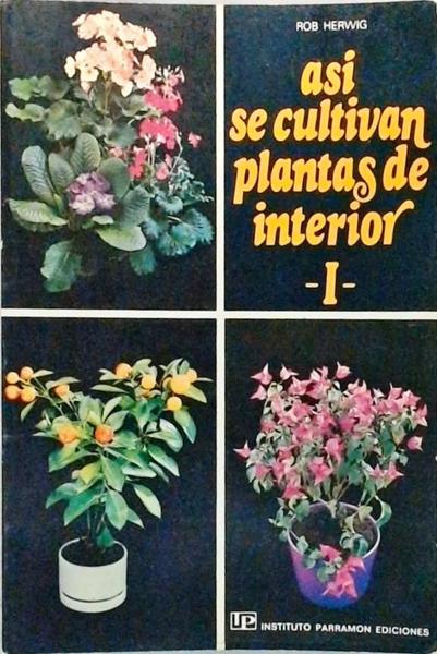 Asi Se Cultivan Plantas De Interior - I