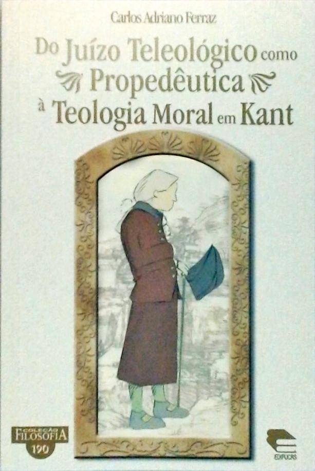 Do Juízo Teleológico Como Propedêutica À Teologia Moral Em Kant