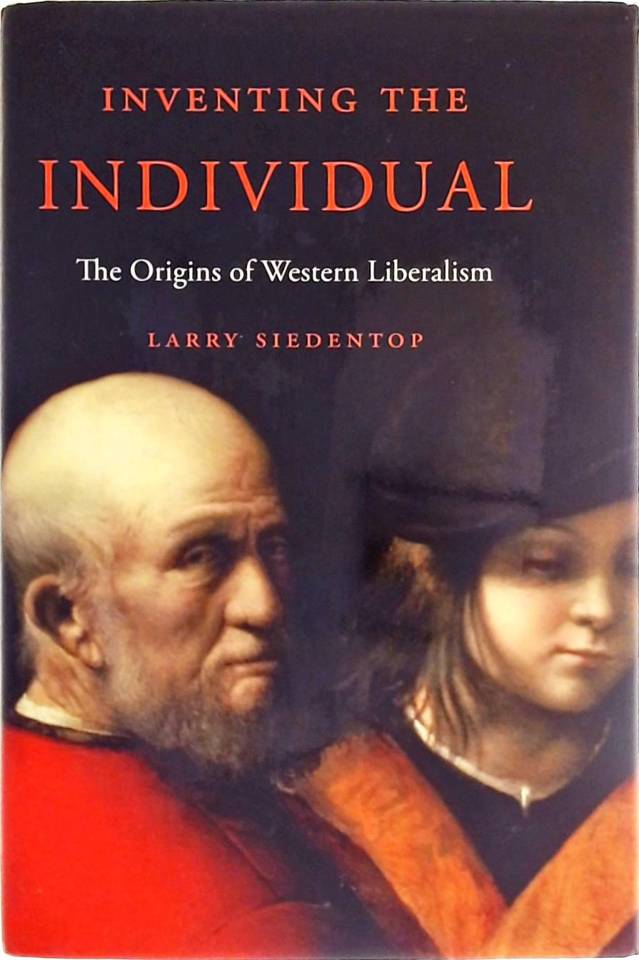 Inventing the Individual - The Origins of Western Liberalism