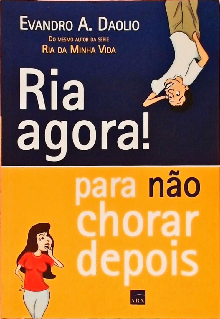 Ria Agora! Para Não Chorar Depois  