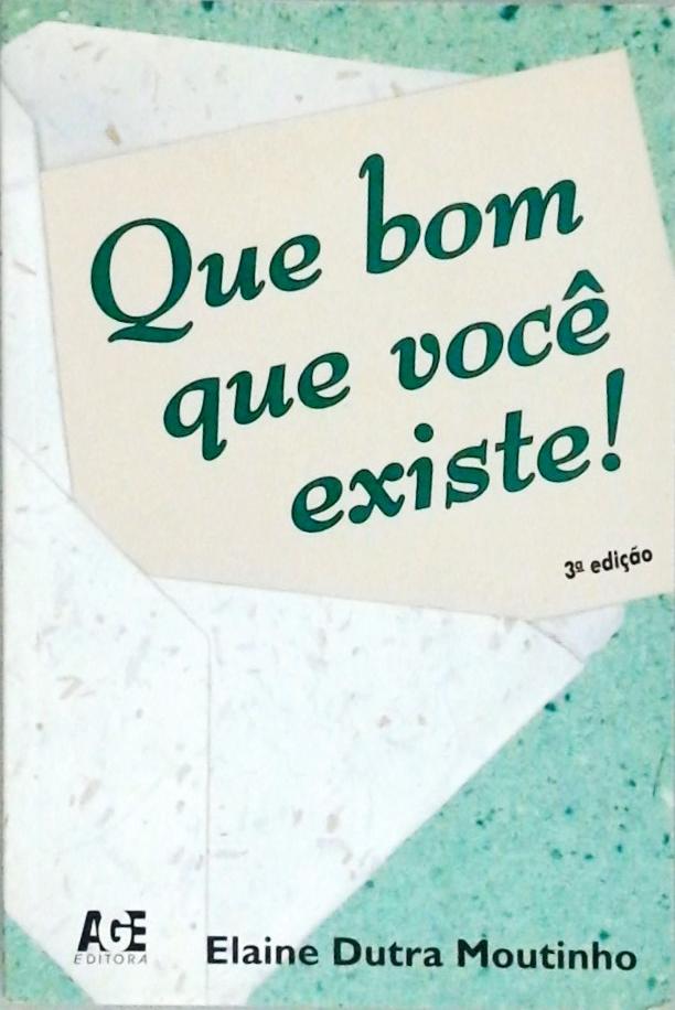 Que Bom Que Você Existe!