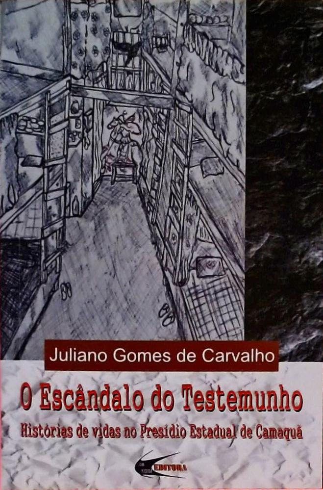 O Escândalo do Testemunho - Histórias de Vidas No Presídio Estadual de Camaquã