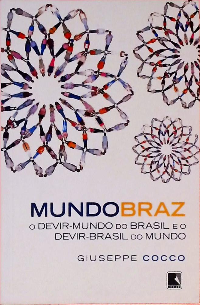 Mundobraz - O Devir-Mundo Do Brasil E O Devir-Brasil Do Mundo