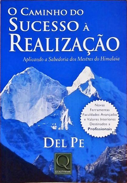 O Caminho Do Sucesso À Realização - Aplicando A Sabedoria Dos Mestres Do Himalaia