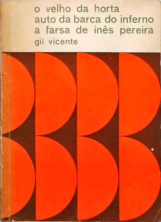 O Velho Da Horta - Auto Da Barca Do Inferno - A Farsa De Inês Pereira