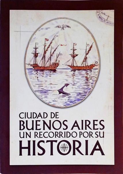 Ciudad De Buenos Aires - Un Recorrido Por Su Historia