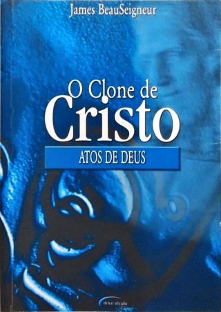 O Clone de Cristo - Atos de Deus