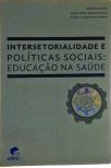 Intersetorialidade E Políticas Sociais - Educação Na Saúde