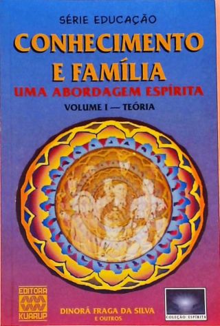 Conhecimento E Família, Uma Abordagem Espírita - Volume 1