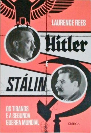 Hitler e Stalin - Os tiranos e a Segunda Guerra Mundial