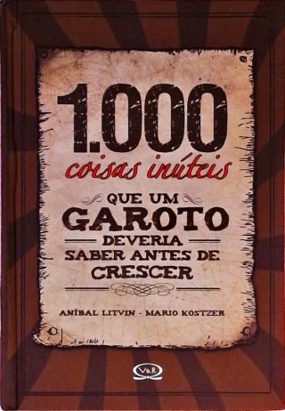 1000 Coisas Inúteis Que Um Garoto Deveria Saber Antes De Crescer