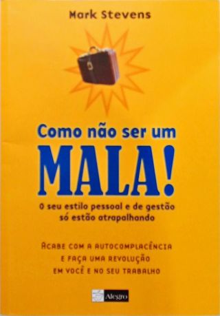 Como Não Ser Um Mala!  