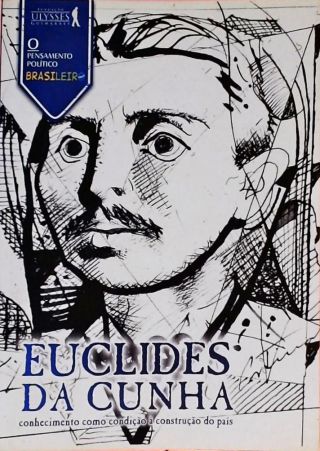 Euclides Da Cunha - Conhecimento Como Condição À Construção Do País