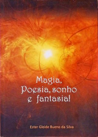 Magia, Poesia, Sonho E Fantasia