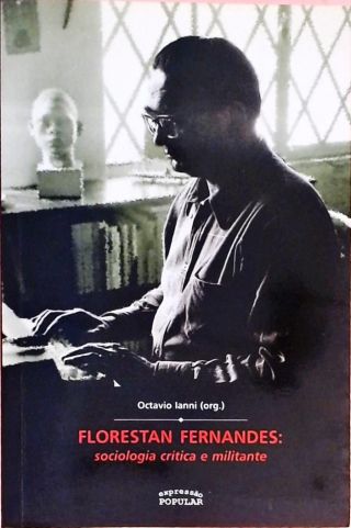 Florestan Fernandes - Sociologia Crítica E Miltante