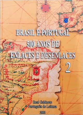 Brasil E Portugal 500 Anos De Enlaces E Desenlaces - Volume 2