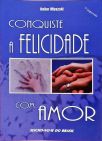 Conquiste A Felicidade Com Amor