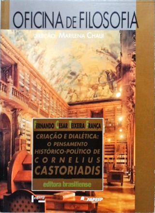 Criação e Dialética - o pensamento histórico político de cornelius castoriadis
