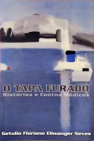 O Tapa Furado - Histórias e Contos Médicos