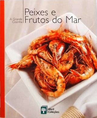 A Grande Cozinha - Peixes E Frutos Do Mar