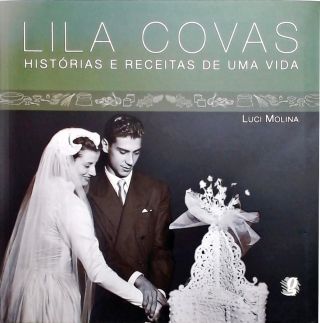 Lila Covas - Histórias E Receitas De Uma Vida