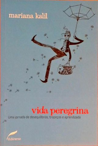 Vida Peregrina - Uma Jornada De Desequilíbrios, Tropeços E Aprendizados