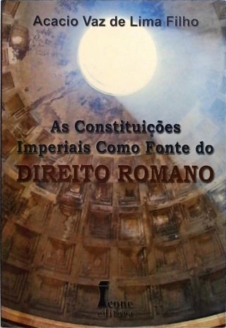 As Constituições Imperiais Como Fonte Do Direito Romano