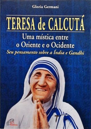 Teresa de Calcutá - Uma Mística Entre o Oriente e o Ocidente