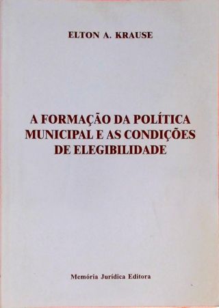 A Formação Da Política Municipal E As Condições De Elegibilidade