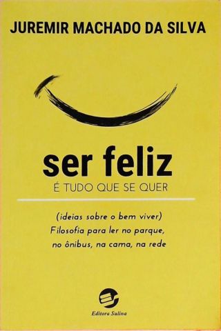 Ser Feliz É Tudo que Se Quer