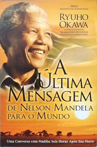 A Última Mensagem de Nelson Mandela Para o Mundo