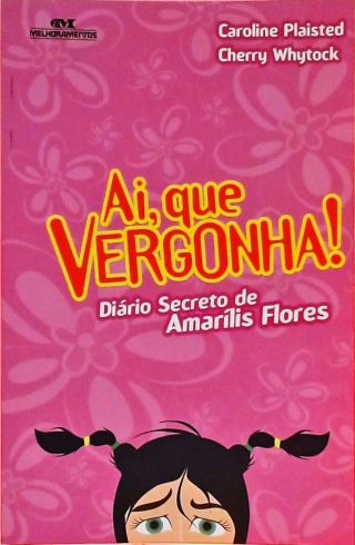 Ai Que Vergonha! Diário Secreto De Amaílis Flores