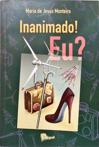 Inanimado! Eu?