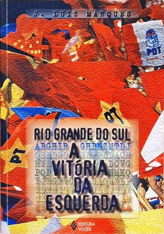 Rio Grande Do Sul - A Vitória Da Esquerda