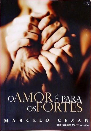 O Amor É Para Os Fortes