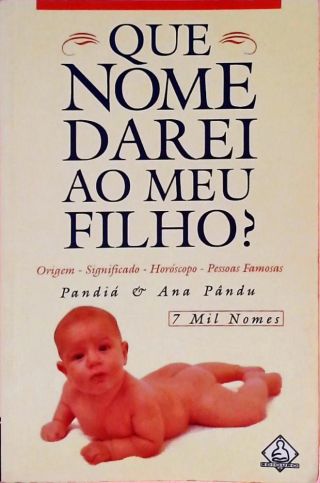 Que Nome Darei Ao Meu Filho? 7 Mil Nomes