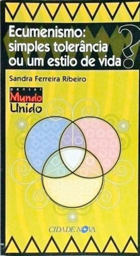 Ecumenismo - Simples Tolerância Ou Um Estilo De Vida?