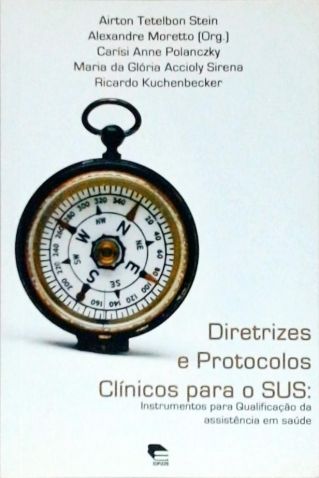 Diretrizes E Protocolos Clínicos Para O Sus - Instrumentos Para Qualificação Da Assistência Em Saúde