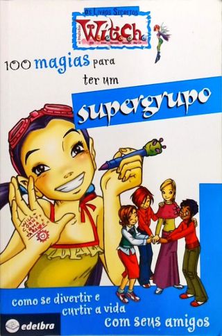 100 Magias para ter um supergrupo