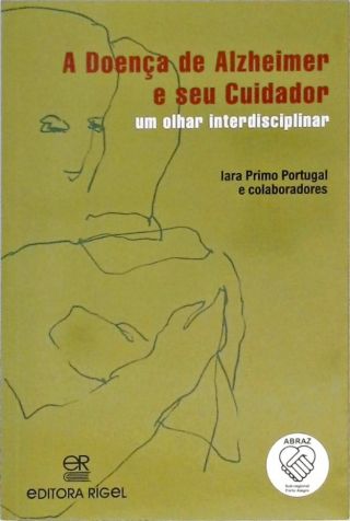 A Doença de Alzheimer e seu Cuidador - Um Olhar Interdisciplinar