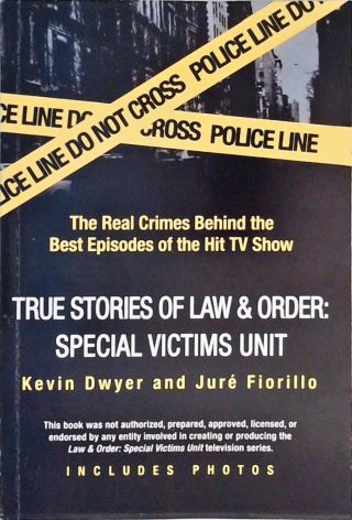 True Stories Of Law And Order - Svu The Real Crimes Behind The Best Episodes Of The Hit Tv Show